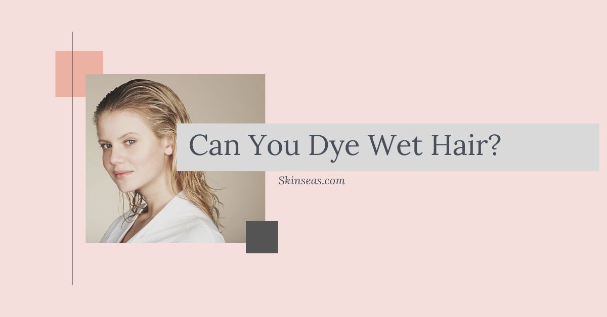 can you dye wet hair